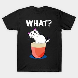 Sarcastic cat what T-Shirt